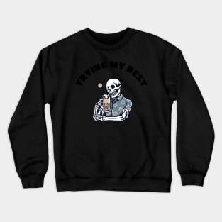 Trying My Best - Skeleton Drink Crewneck Sweatshirt